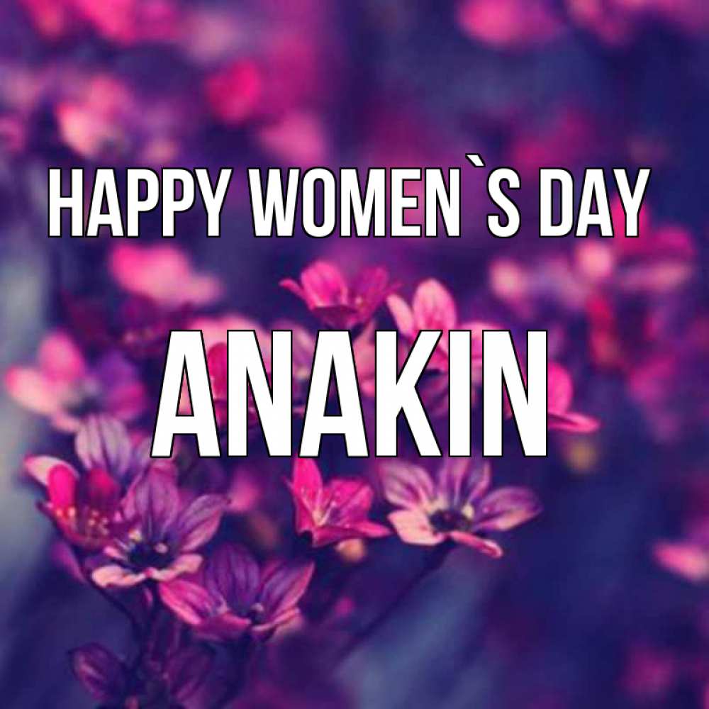 Greetings card с именем, Anakin happy women`s day небольшие цветы 1 Greetings with text for free download 
